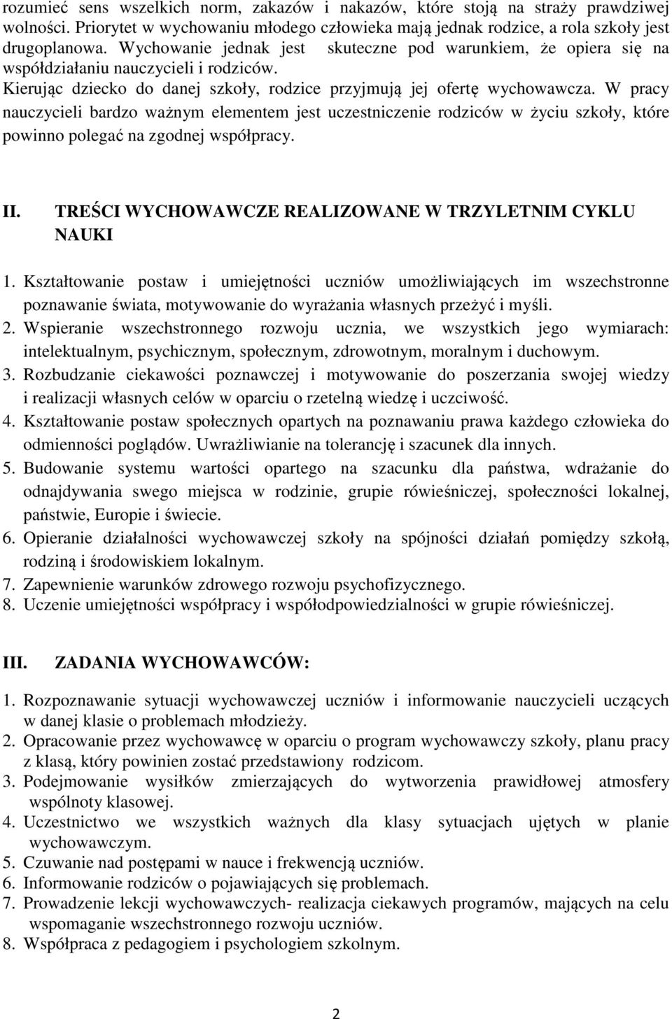 W pracy nauczycieli bardzo ważnym elementem jest uczestniczenie rodziców w życiu szkoły, które powinno polegać na zgodnej współpracy. II. TREŚCI WYCHOWAWCZE REALIZOWANE W TRZYLETNIM CYKLU NAUKI 1.