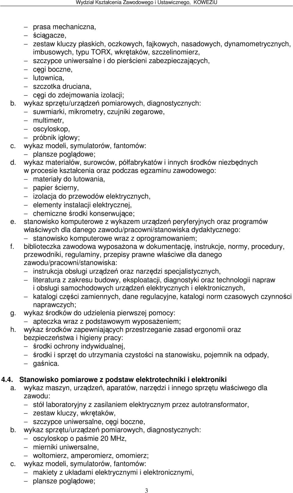 papier cierny, izolacja do przewodów elektrycznych, elementy instalacji elektrycznej, chemiczne rodki konserwujce; stanowisko komputerowe wraz z oprogramowaniem; instrukcja obsługi urzdze oraz