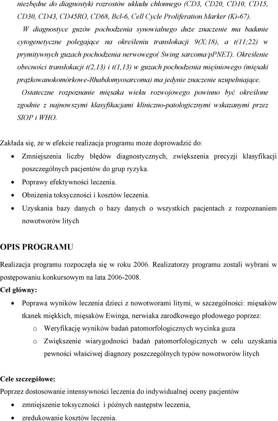 sarcoma/ppnet). Określenie obecności translokacji t(2,13) i t(1,13) w guzach pochodzenia mięśniowego (mięsaki prążkowanokomórkowe-rhabdomyosarcoma) ma jedynie znaczenie uzupełniające.