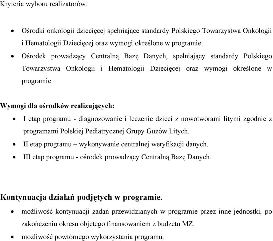 Wymogi dla ośrodków realizujących: I etap programu - diagnozowanie i leczenie dzieci z nowotworami litymi zgodnie z programami Polskiej Pediatrycznej Grupy Guzów Litych.