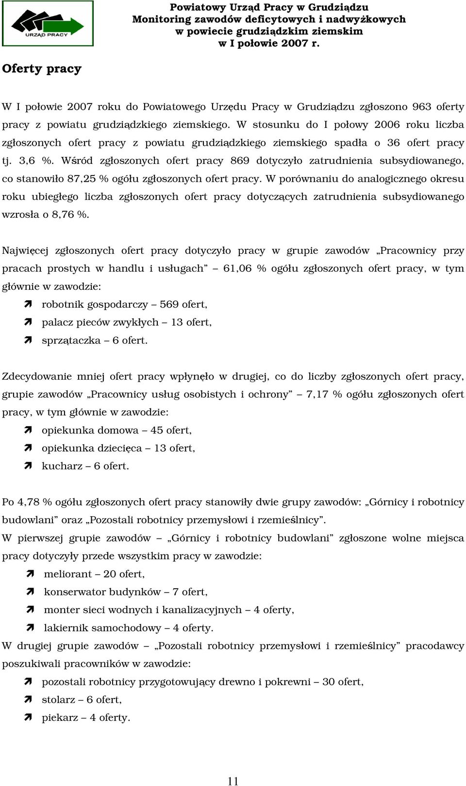 Wśród zgłoszonych ofert pracy 869 dotyczyło zatrudnienia subsydiowanego, co stanowiło 87,25 % ogółu zgłoszonych ofert pracy.