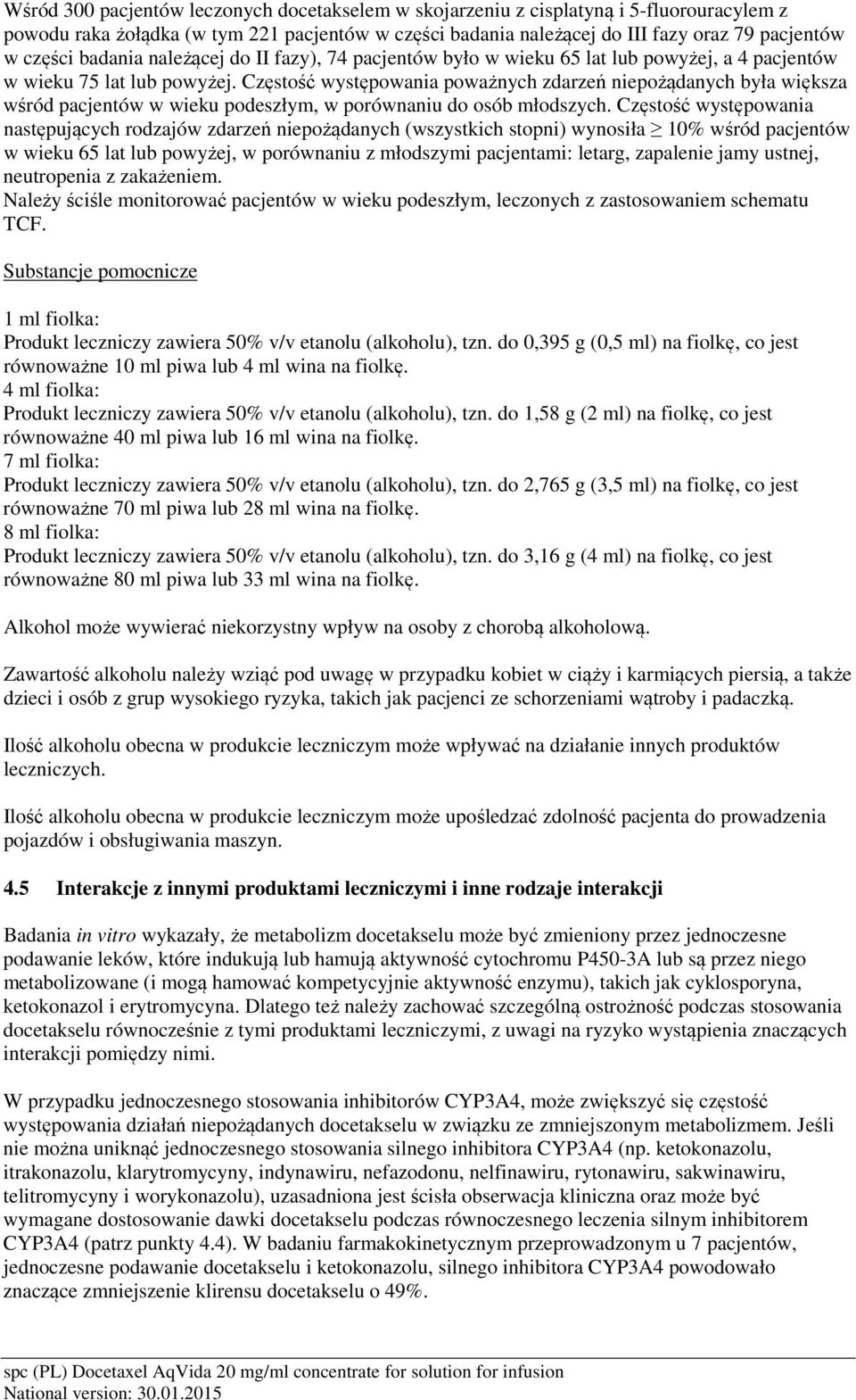 Częstość występowania poważnych zdarzeń niepożądanych była większa wśród pacjentów w wieku podeszłym, w porównaniu do osób młodszych.