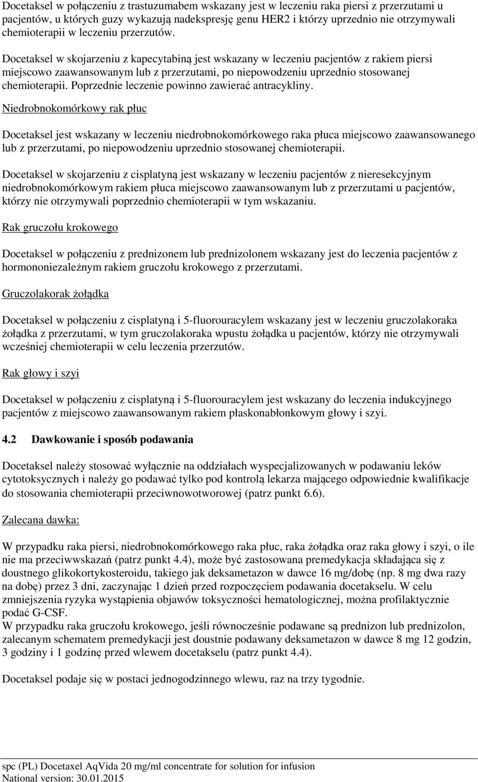 Docetaksel w skojarzeniu z kapecytabiną jest wskazany w leczeniu pacjentów z rakiem piersi miejscowo zaawansowanym lub z przerzutami, po niepowodzeniu uprzednio stosowanej chemioterapii.