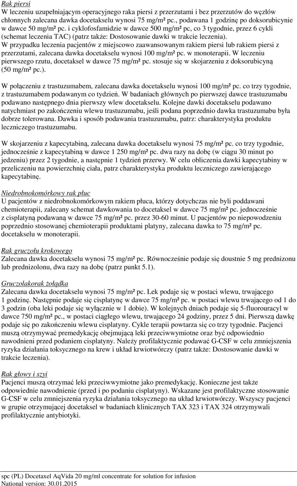 i cyklofosfamidzie w dawce 500 mg/m² pc, co 3 tygodnie, przez 6 cykli (schemat leczenia TAC) (patrz także: Dostosowanie dawki w trakcie leczenia).