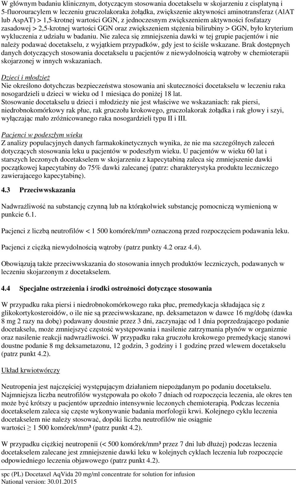 udziału w badaniu. Nie zaleca się zmniejszenia dawki w tej grupie pacjentów i nie należy podawać docetakselu, z wyjątkiem przypadków, gdy jest to ściśle wskazane.