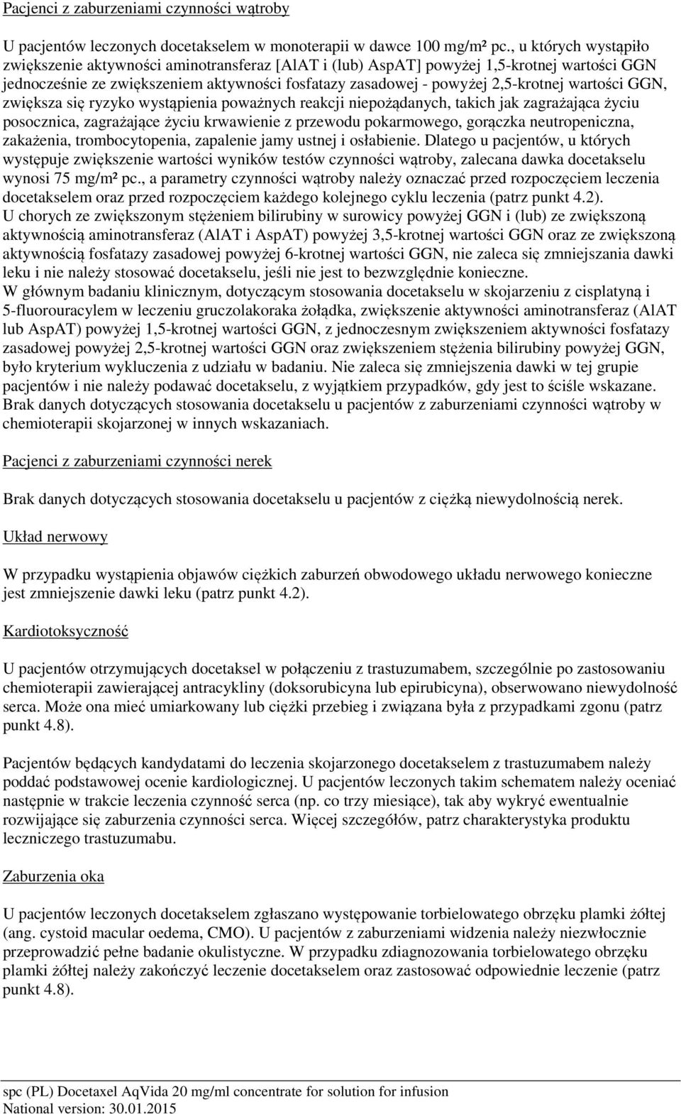 wartości GGN, zwiększa się ryzyko wystąpienia poważnych reakcji niepożądanych, takich jak zagrażająca życiu posocznica, zagrażające życiu krwawienie z przewodu pokarmowego, gorączka neutropeniczna,