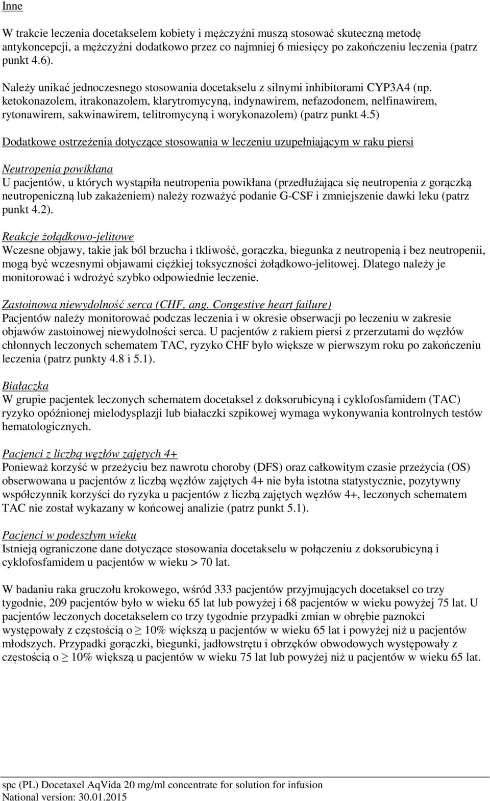 ketokonazolem, itrakonazolem, klarytromycyną, indynawirem, nefazodonem, nelfinawirem, rytonawirem, sakwinawirem, telitromycyną i worykonazolem) (patrz punkt 4.