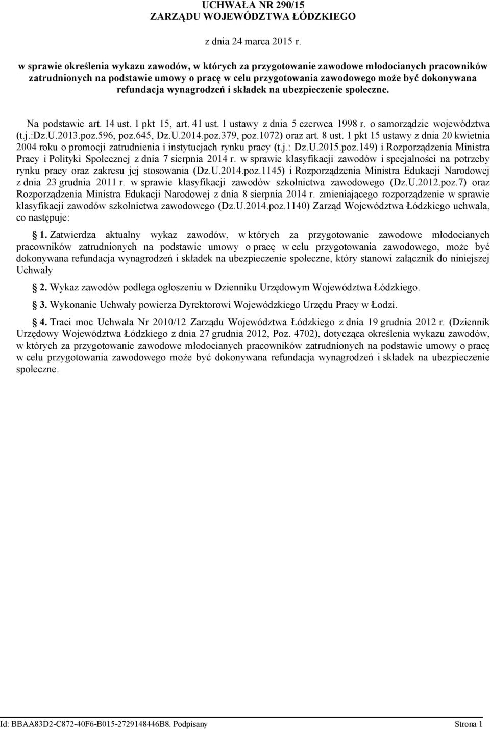 refundacja wynagrodzeń i składek na ubezpieczenie społeczne. Na podstawie art. 14 ust. 1 pkt 15, art. 41 ust. 1 ustawy z dnia 5 czerwca 1998 r. o samorządzie województwa (t.j.:dz.u.2013.poz.596, poz.