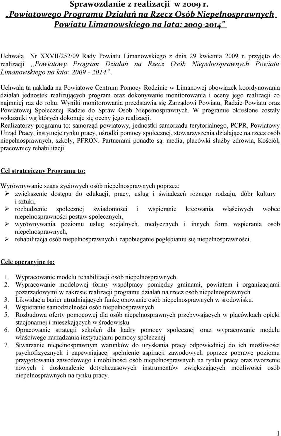 przyjęto do realizacji Powiatowy Program Działań na Rzecz Osób Niepełnosprawnych Powiatu Limanowskiego na lata: 2009-2014.