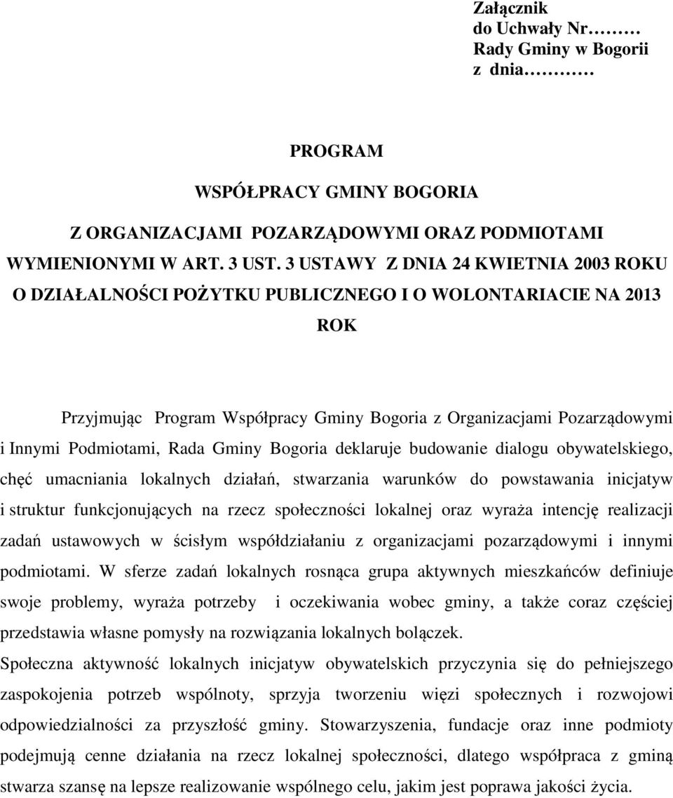 Rada Gminy Bogoria deklaruje budowanie dialogu obywatelskiego, chęć umacniania lokalnych działań, stwarzania warunków do powstawania inicjatyw i struktur funkcjonujących na rzecz społeczności