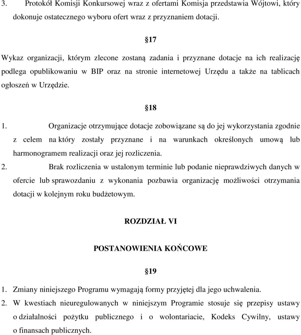 18 1. Organizacje otrzymujące dotacje zobowiązane są do jej wykorzystania zgodnie z celem na który zostały przyznane i na warunkach określonych umową lub harmonogramem realizacji oraz jej rozliczenia.