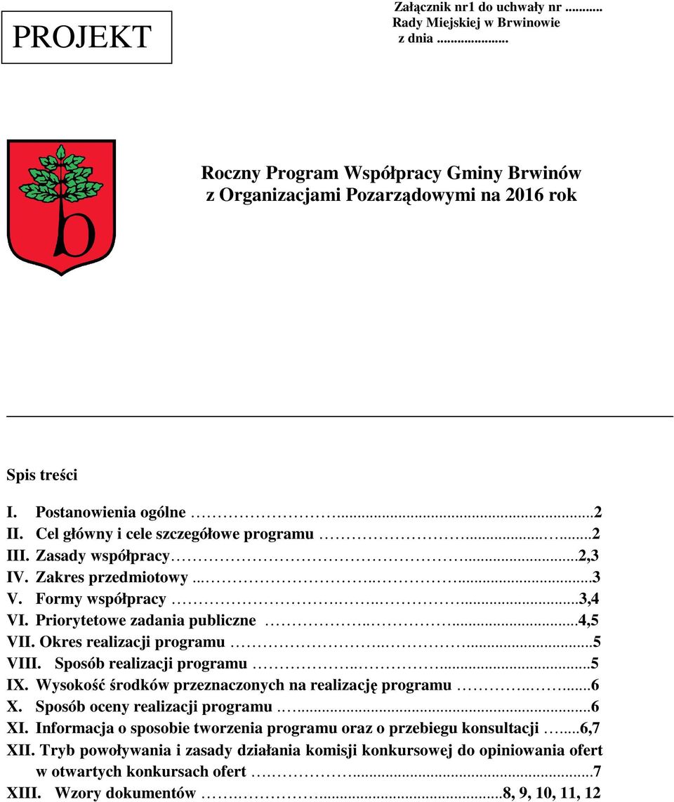 Okres realizacji programu.....5 VIII. Sposób realizacji programu.....5 IX. Wysokość środków przeznaczonych na realizację programu.....6 X. Sposób oceny realizacji programu....6 XI.