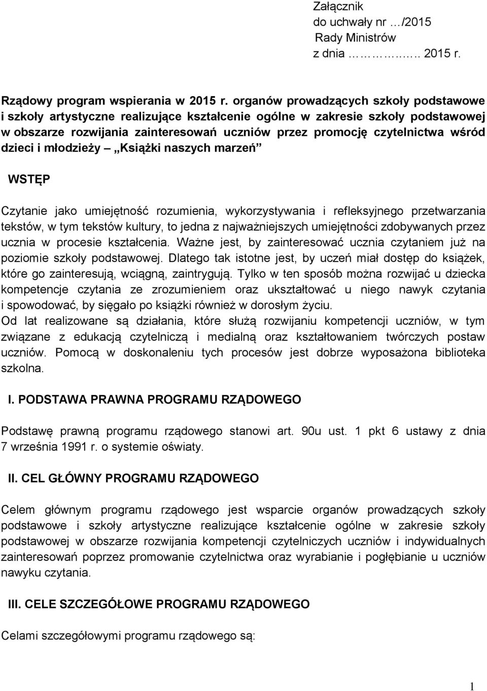 dzieci i młodzieży Książki naszych marzeń WSTĘP Czytanie jako umiejętność rozumienia, wykorzystywania i refleksyjnego przetwarzania tekstów, w tym tekstów kultury, to jedna z najważniejszych