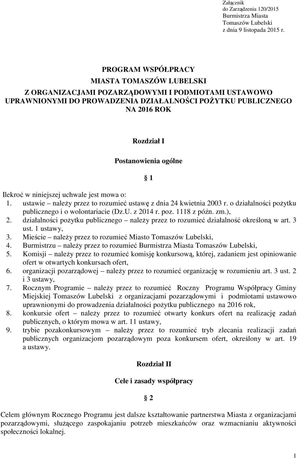 ogólne 1 Ilekroć w niniejszej uchwale jest mowa o: 1. ustawie należy przez to rozumieć ustawę z dnia 24 kwietnia 2003 r. o działalności pożytku publicznego i o wolontariacie (Dz.U. z 2014 r. poz.