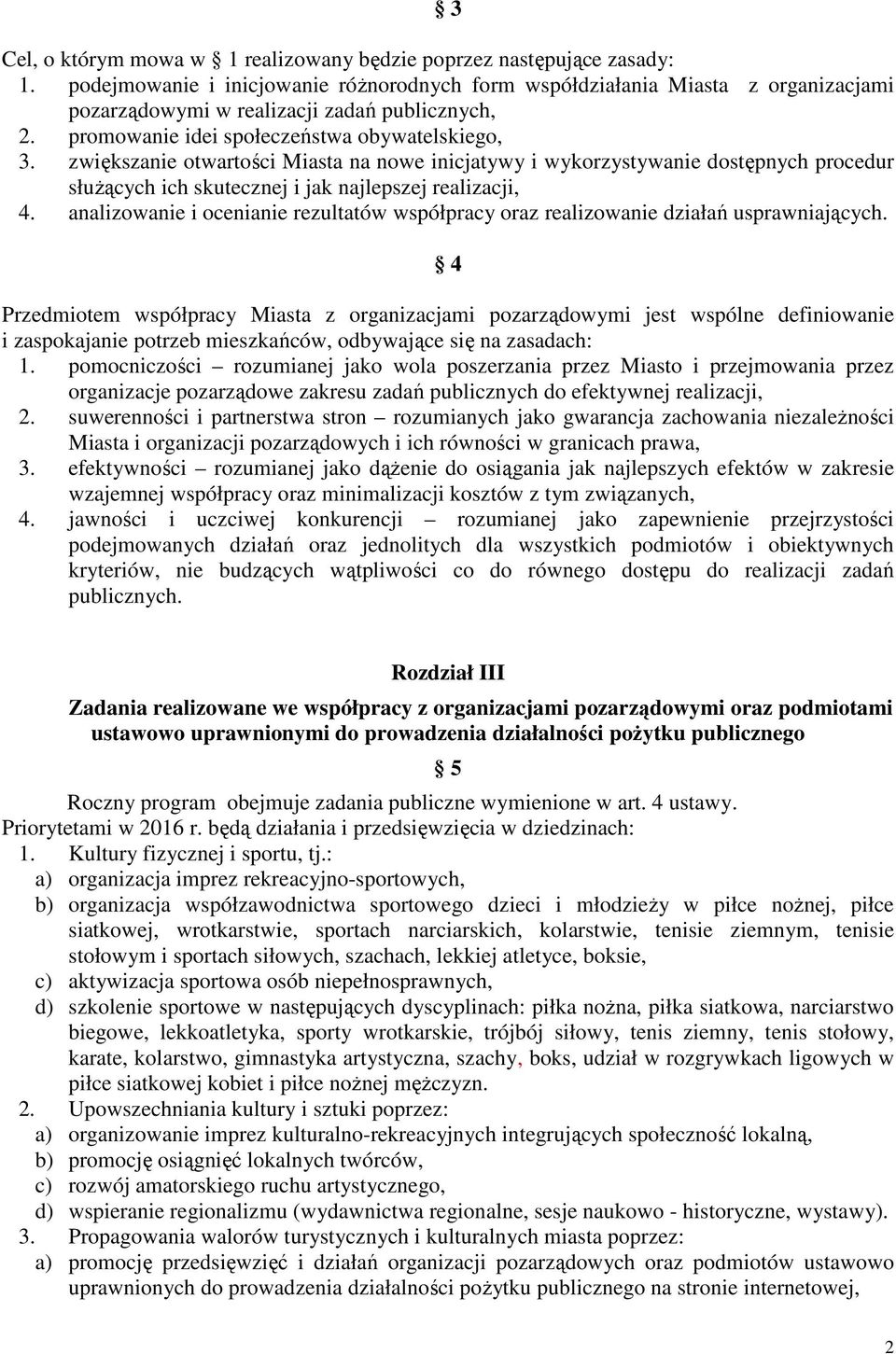 zwiększanie otwartości Miasta na nowe inicjatywy i wykorzystywanie dostępnych procedur służących ich skutecznej i jak najlepszej realizacji, 4.