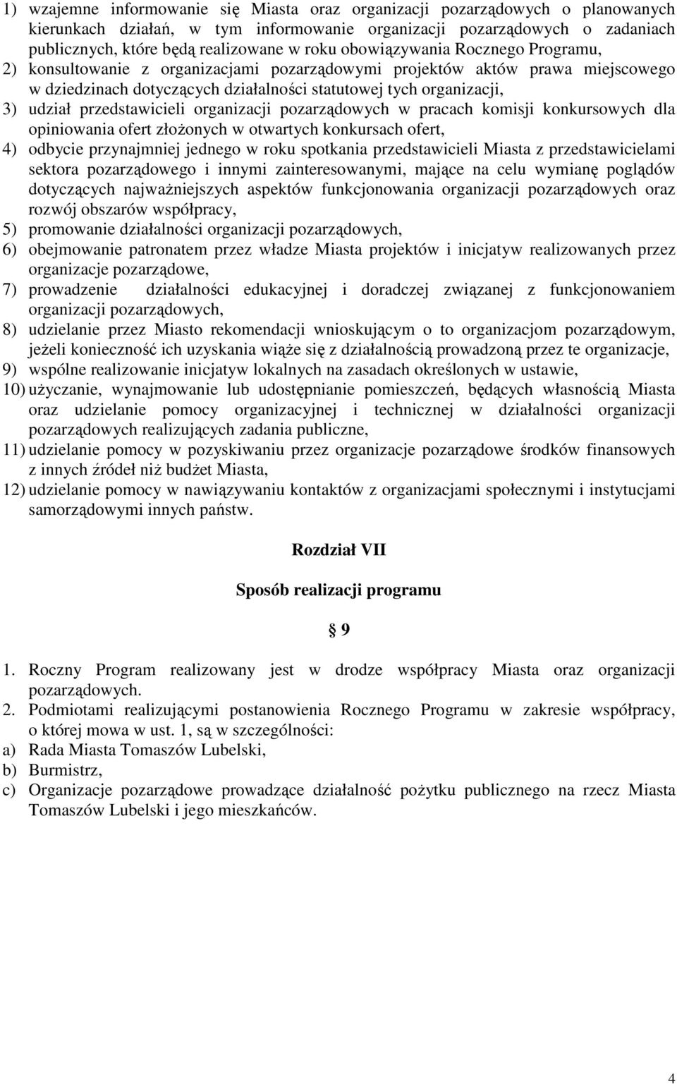 przedstawicieli organizacji pozarządowych w pracach komisji konkursowych dla opiniowania ofert złożonych w otwartych konkursach ofert, 4) odbycie przynajmniej jednego w roku spotkania przedstawicieli