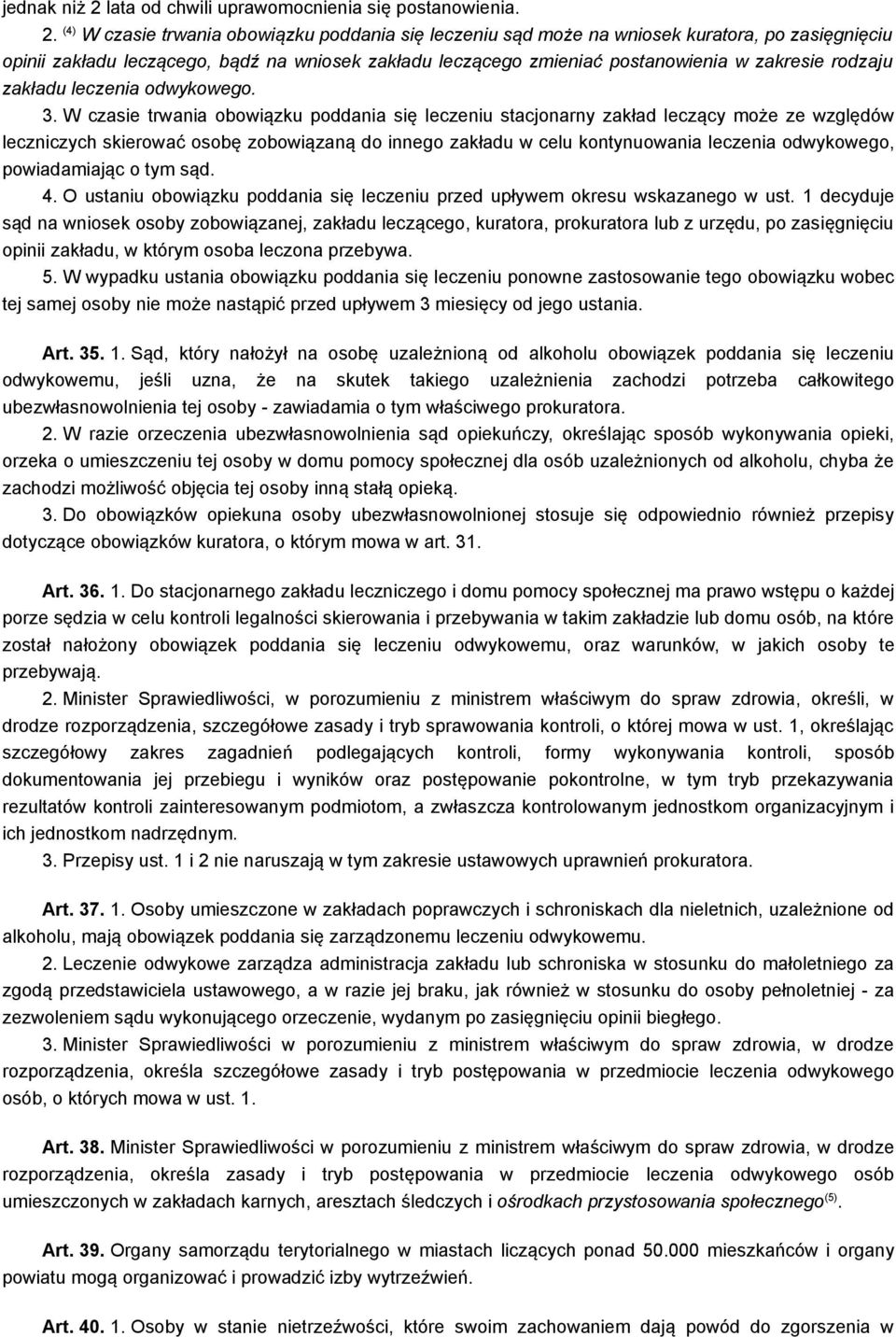 (4) W czasie trwania obowiązku poddania się leczeniu sąd może na wniosek kuratora, po zasięgnięciu opinii zakładu leczącego, bądź na wniosek zakładu leczącego zmieniać postanowienia w zakresie