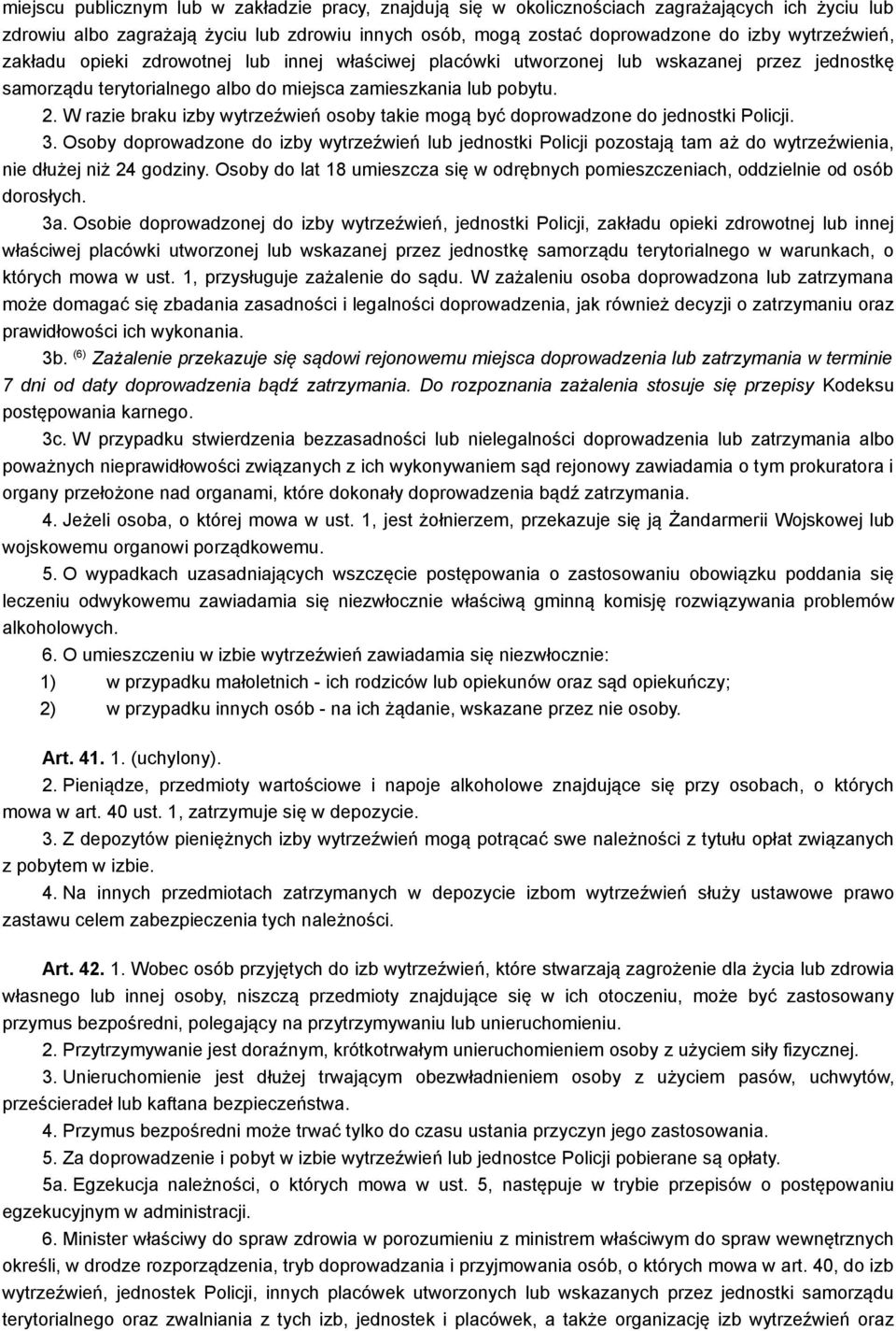 W razie braku izby wytrzeźwień osoby takie mogą być doprowadzone do jednostki Policji. 3.