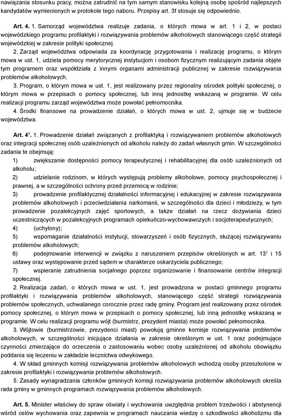 1 i 2, w postaci wojewódzkiego programu profilaktyki i rozwiązywania problemów alkoholowych stanowiącego część strategii wojewódzkiej w zakresie polityki społecznej. 2. Zarząd województwa odpowiada za koordynację przygotowania i realizację programu, o którym mowa w ust.