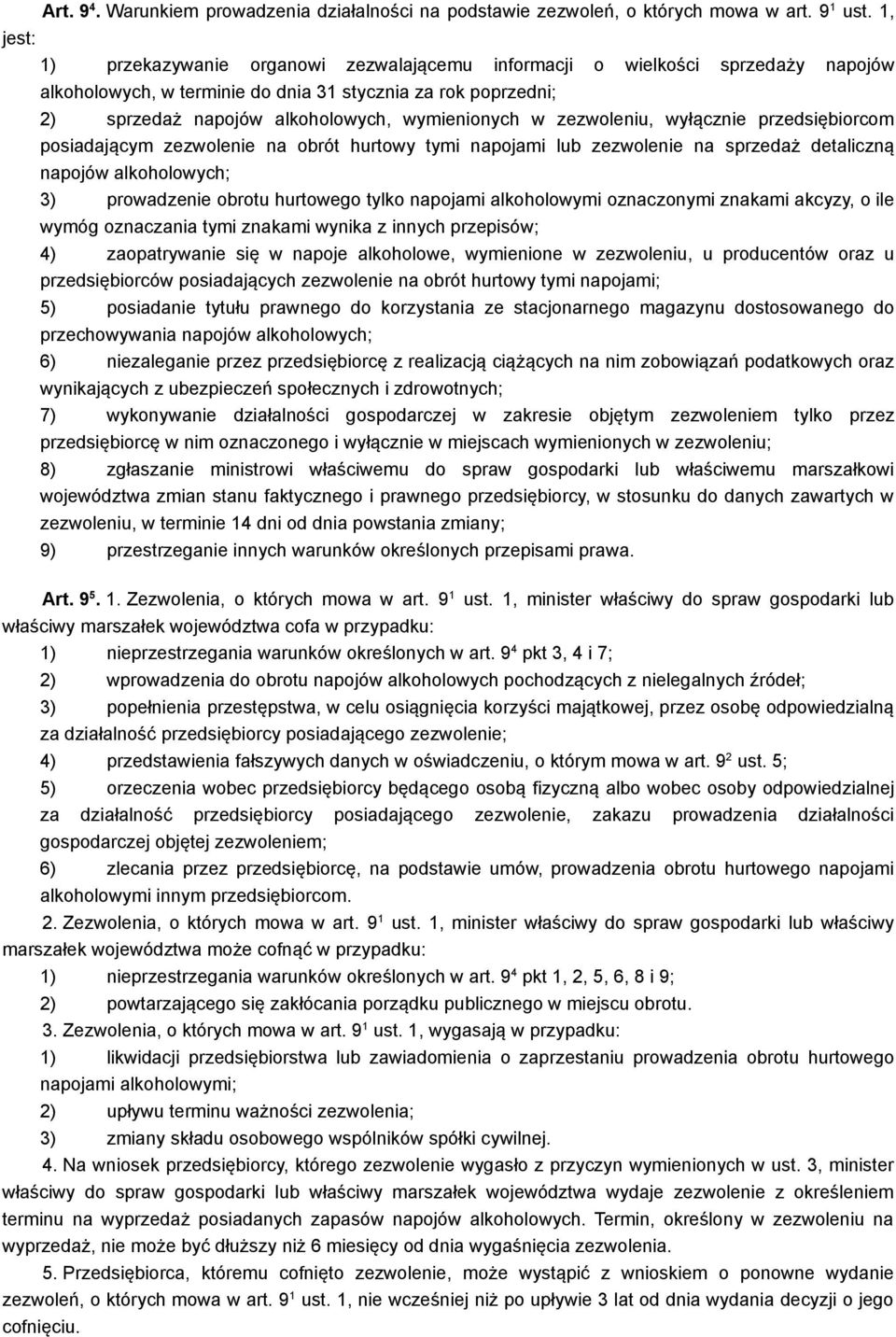 w zezwoleniu, wyłącznie przedsiębiorcom posiadającym zezwolenie na obrót hurtowy tymi napojami lub zezwolenie na sprzedaż detaliczną napojów alkoholowych; 3) prowadzenie obrotu hurtowego tylko