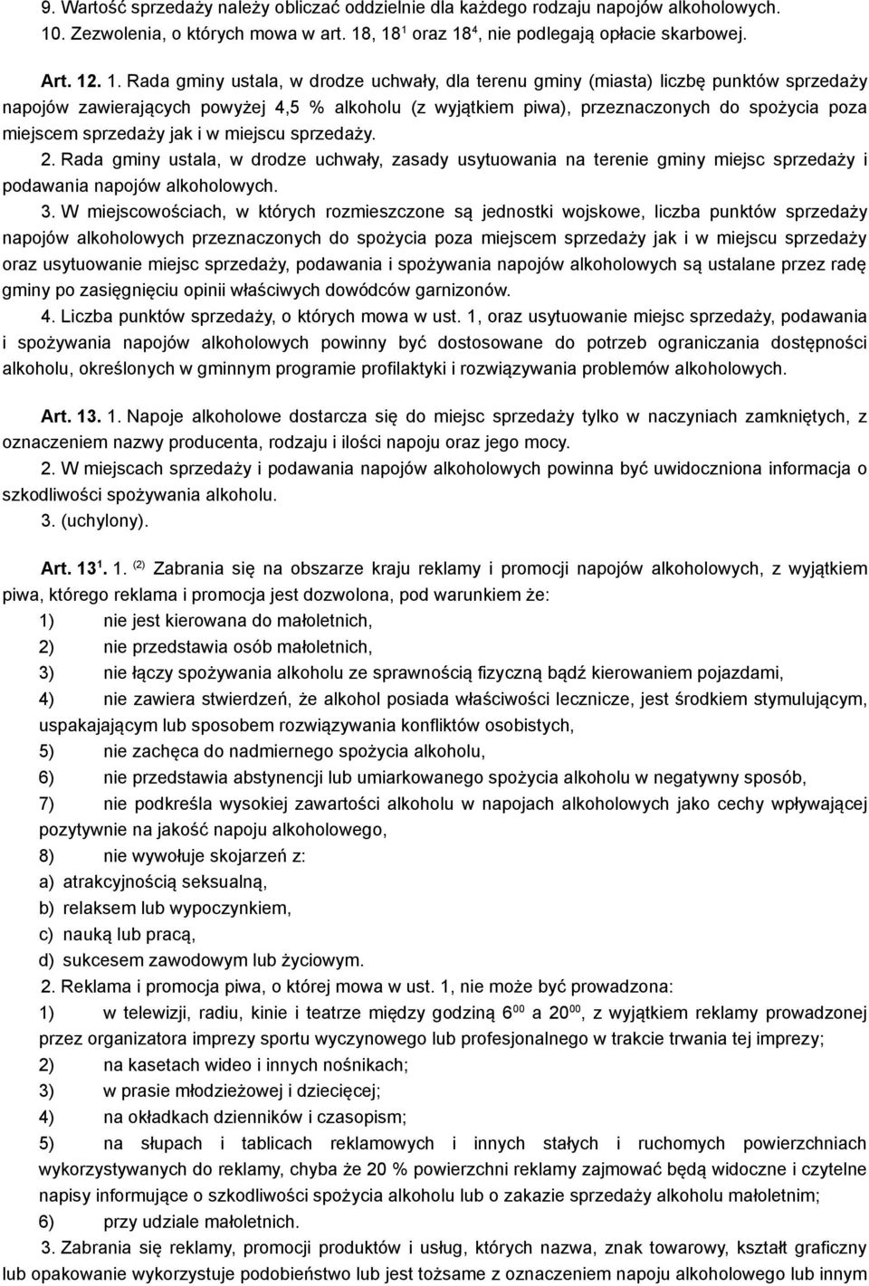 , 18 1 oraz 18 4, nie podlegają opłacie skarbowej. Art. 12. 1. Rada gminy ustala, w drodze uchwały, dla terenu gminy (miasta) liczbę punktów sprzedaży napojów zawierających powyżej 4,5 % alkoholu (z