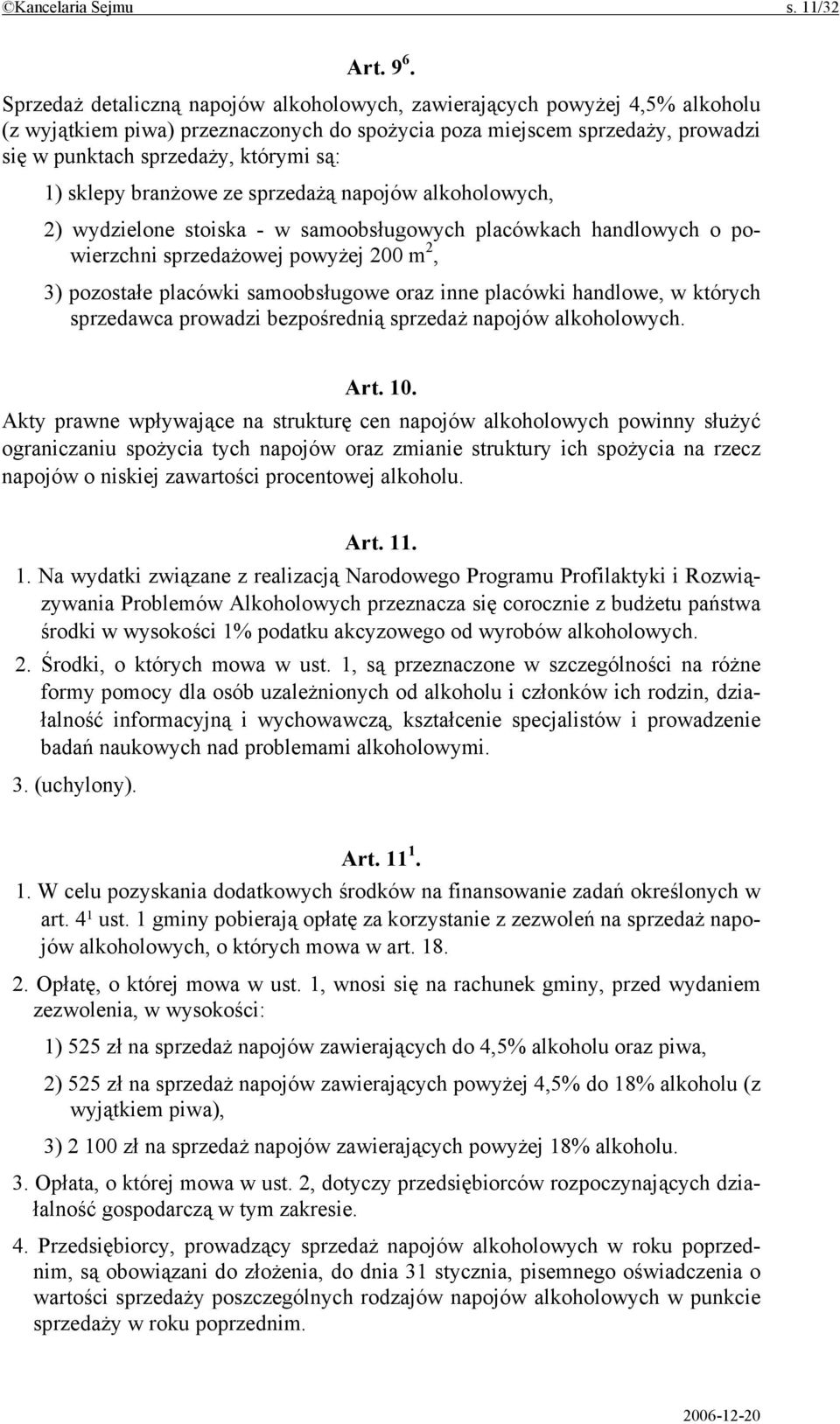 sklepy branżowe ze sprzedażą napojów alkoholowych, 2) wydzielone stoiska - w samoobsługowych placówkach handlowych o powierzchni sprzedażowej powyżej 200 m 2, 3) pozostałe placówki samoobsługowe oraz