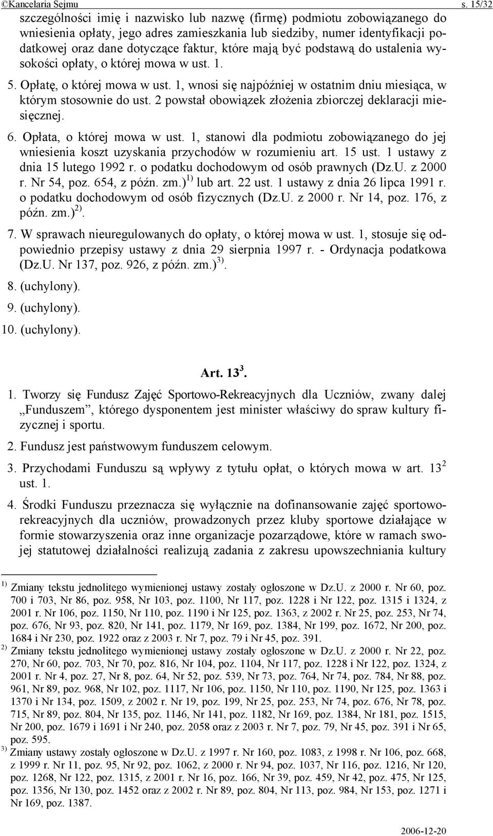 które mają być podstawą do ustalenia wysokości opłaty, o której mowa w ust. 1. 5. Opłatę, o której mowa w ust. 1, wnosi się najpóźniej w ostatnim dniu miesiąca, w którym stosownie do ust.