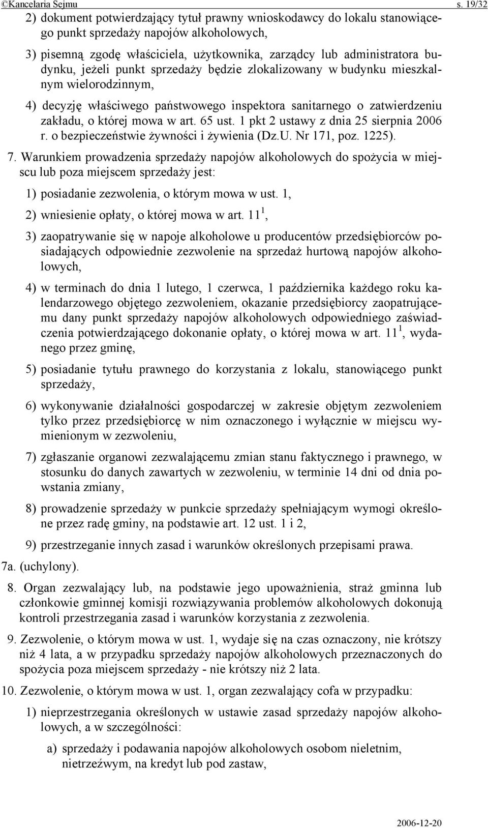 jeżeli punkt sprzedaży będzie zlokalizowany w budynku mieszkalnym wielorodzinnym, 4) decyzję właściwego państwowego inspektora sanitarnego o zatwierdzeniu zakładu, o której mowa w art. 65 ust.