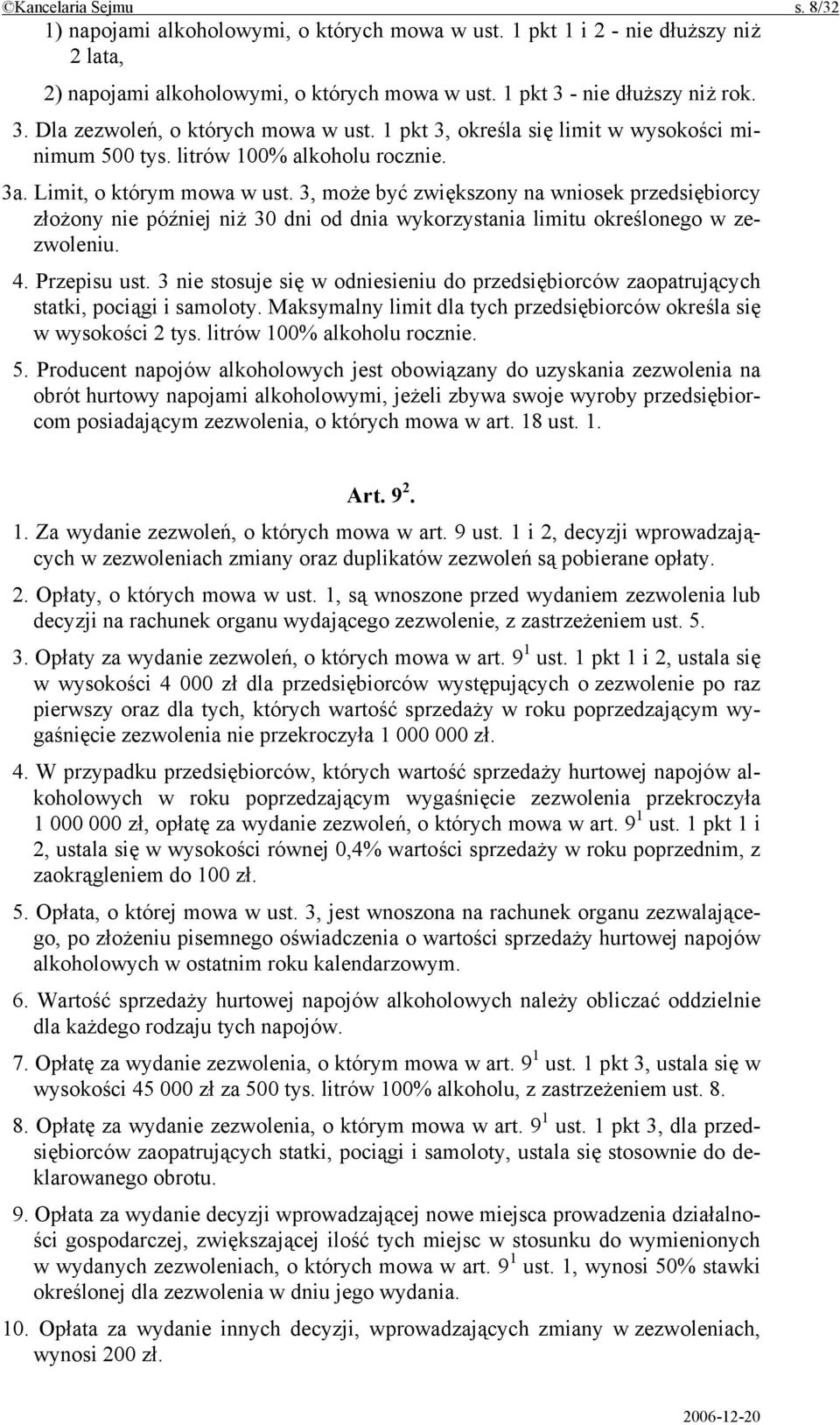 3, może być zwiększony na wniosek przedsiębiorcy złożony nie później niż 30 dni od dnia wykorzystania limitu określonego w zezwoleniu. 4. Przepisu ust.