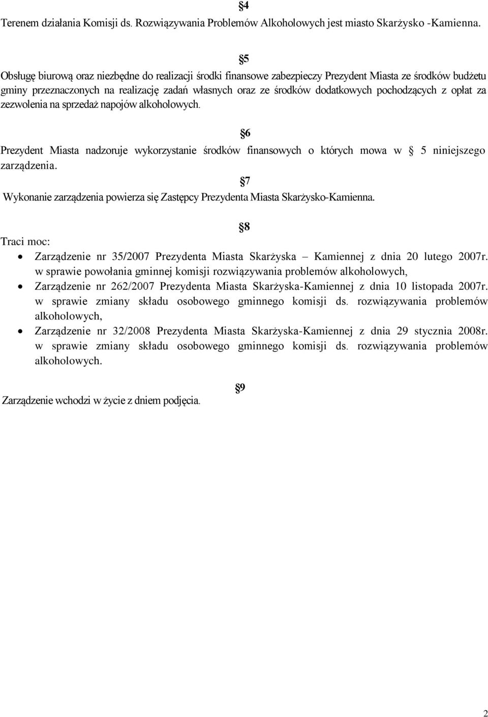 pochodzących z opłat za zezwolenia na sprzedaż napojów alkoholowych. 6 Prezydent Miasta nadzoruje wykorzystanie środków finansowych o których mowa w 5 niniejszego zarządzenia.