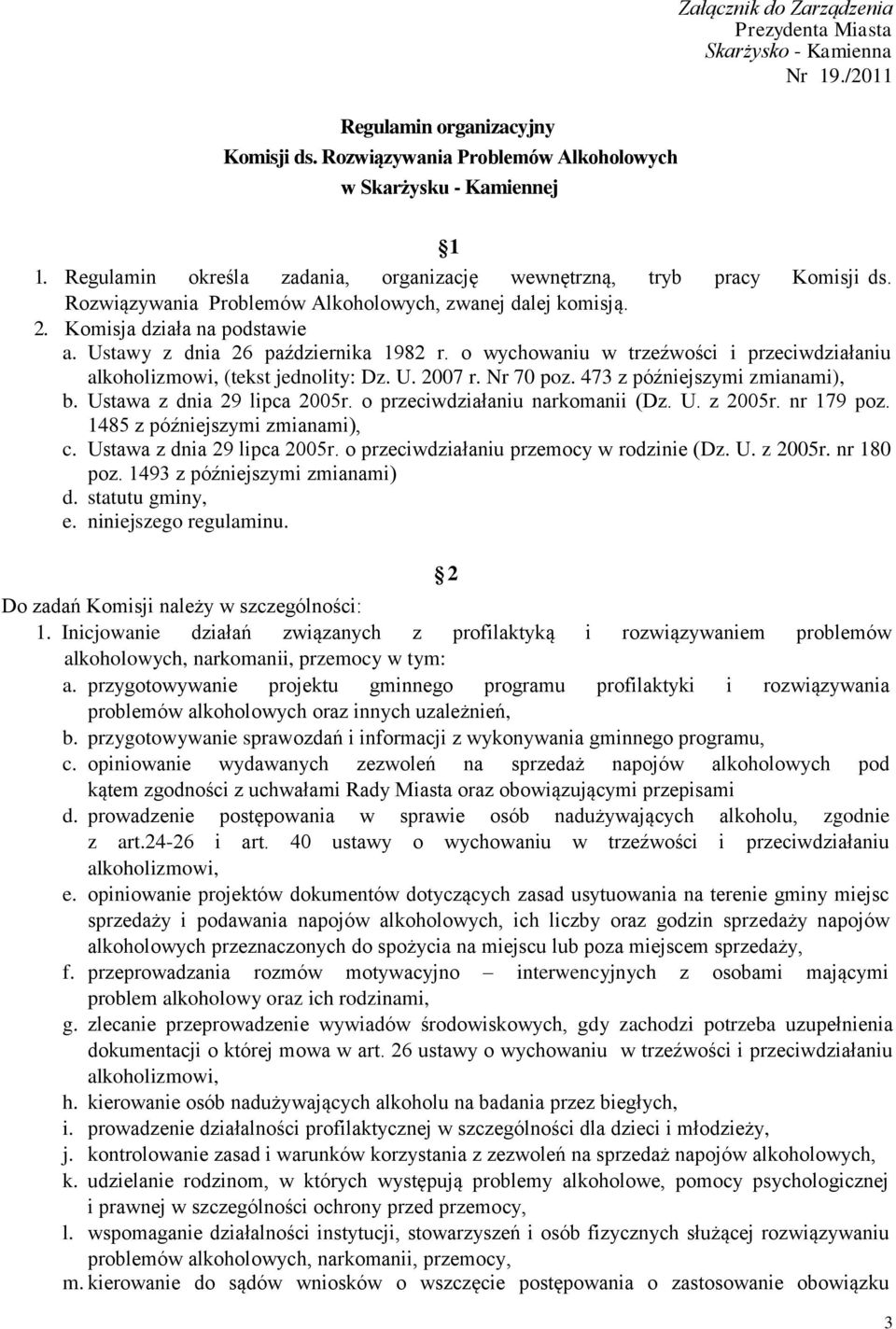 Ustawy z dnia 26 października 1982 r. o wychowaniu w trzeźwości i przeciwdziałaniu alkoholizmowi, (tekst jednolity: Dz. U. 2007 r. Nr 70 poz. 473 z późniejszymi zmianami), b.