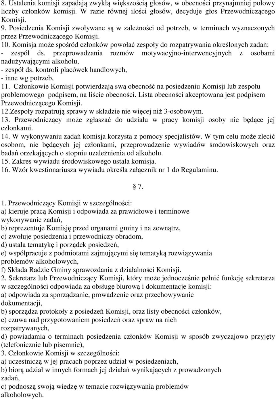 Komisja może spośród członków powołać zespoły do rozpatrywania określonych zadań: - zespół ds. przeprowadzania rozmów motywacyjno-interwencyjnych z osobami nadużywającymi alkoholu, - zespół ds.