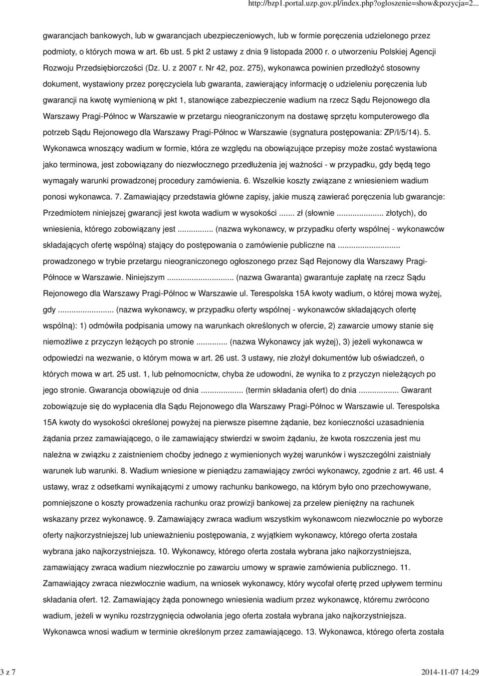 275), wykonawca powinien przedłożyć stosowny dokument, wystawiony przez poręczyciela lub gwaranta, zawierający informację o udzieleniu poręczenia lub gwarancji na kwotę wymienioną w pkt 1, stanowiące