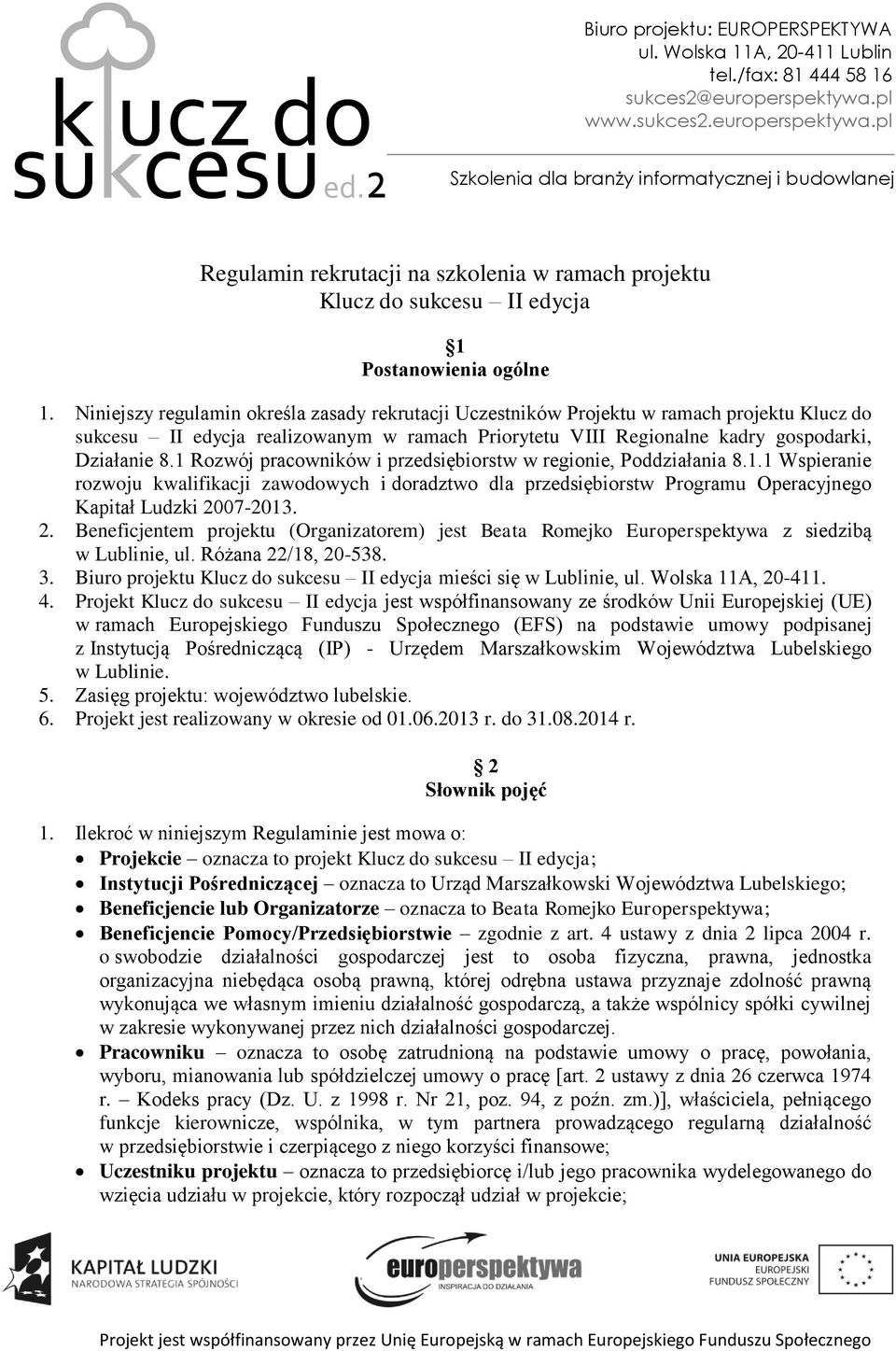 1 Rozwój pracowników i przedsiębiorstw w regionie, Poddziałania 8.1.1 Wspieranie rozwoju kwalifikacji zawodowych i doradztwo dla przedsiębiorstw Programu Operacyjnego Kapitał Ludzki 20