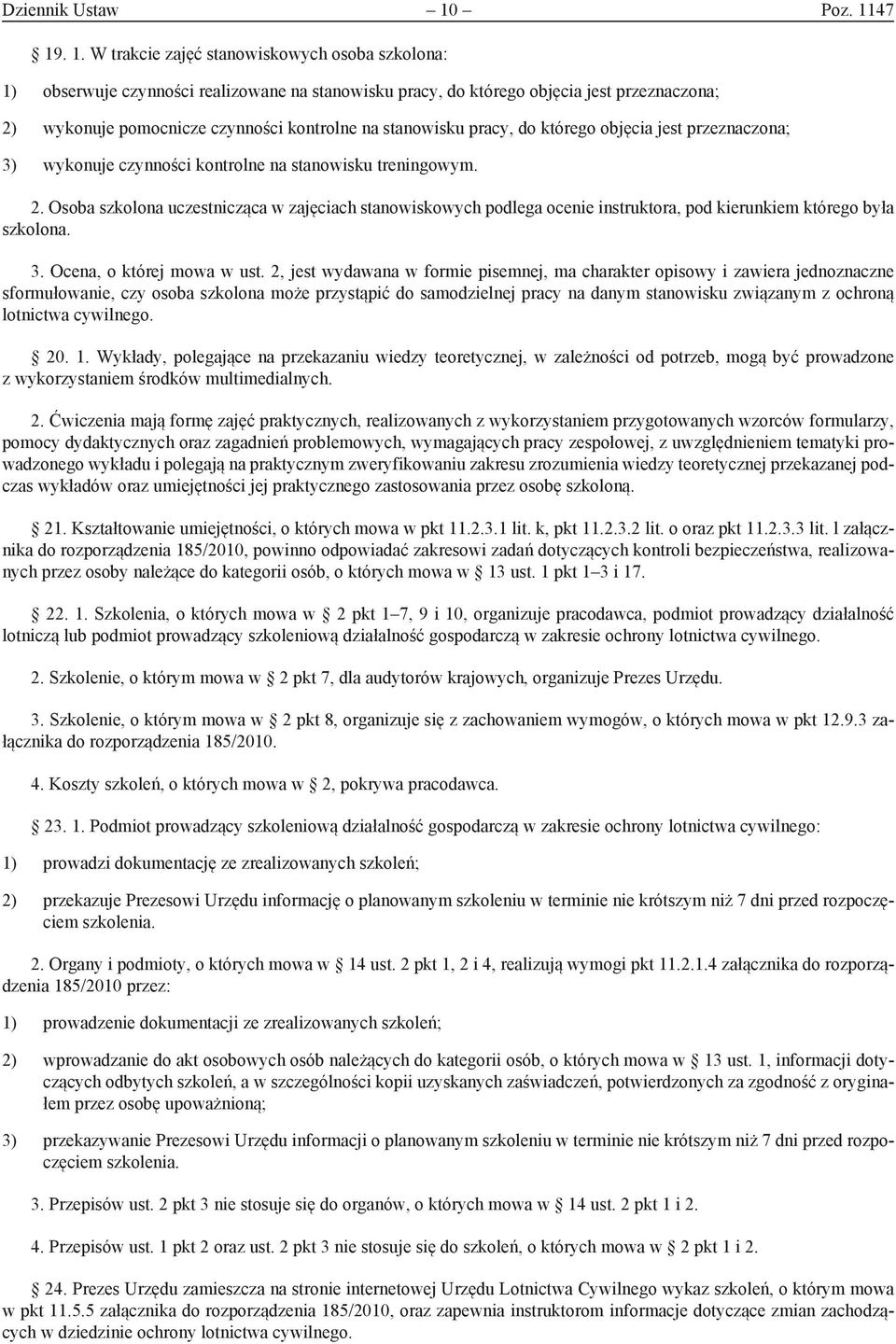 47 19. 1. W trakcie zajęć stanowiskowych osoba szkolona: 1) obserwuje czynności realizowane na stanowisku pracy, do którego objęcia jest przeznaczona; 2) wykonuje pomocnicze czynności kontrolne na