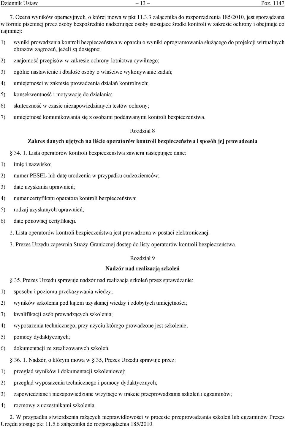 3 załącznika do rozporządzenia 185/2010, jest sporządzana w formie pisemnej przez osoby bezpośrednio nadzorujące osoby stosujące środki kontroli w zakresie ochrony i obejmuje co najmniej: 1) wyniki