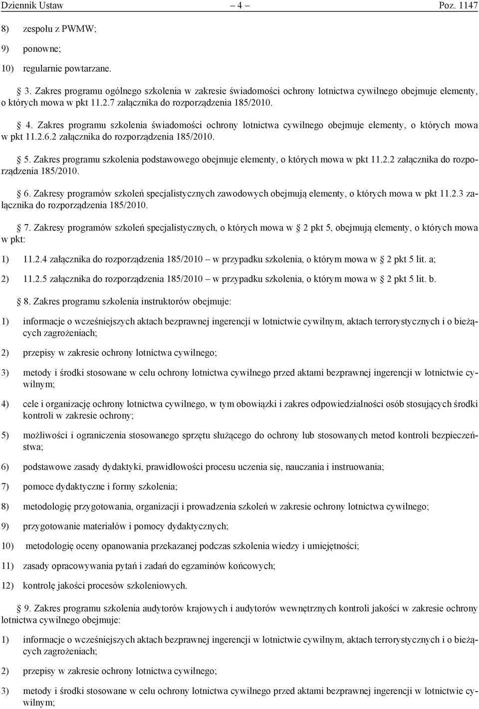 Zakres programu szkolenia świadomości ochrony lotnictwa cywilnego obejmuje elementy, o których mowa w pkt 11.2.6.2 załącznika do rozporządzenia 185/2010. 5.