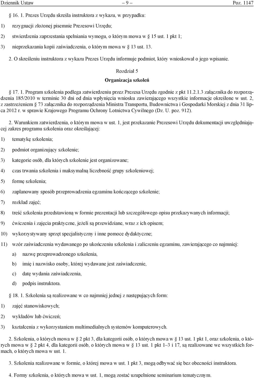 1 pkt 1; 3) nieprzekazania kopii zaświadczenia, o którym mowa w 13 ust. 13. 2. O skreśleniu instruktora z wykazu Prezes Urzędu informuje podmiot, który wnioskował o jego wpisanie.