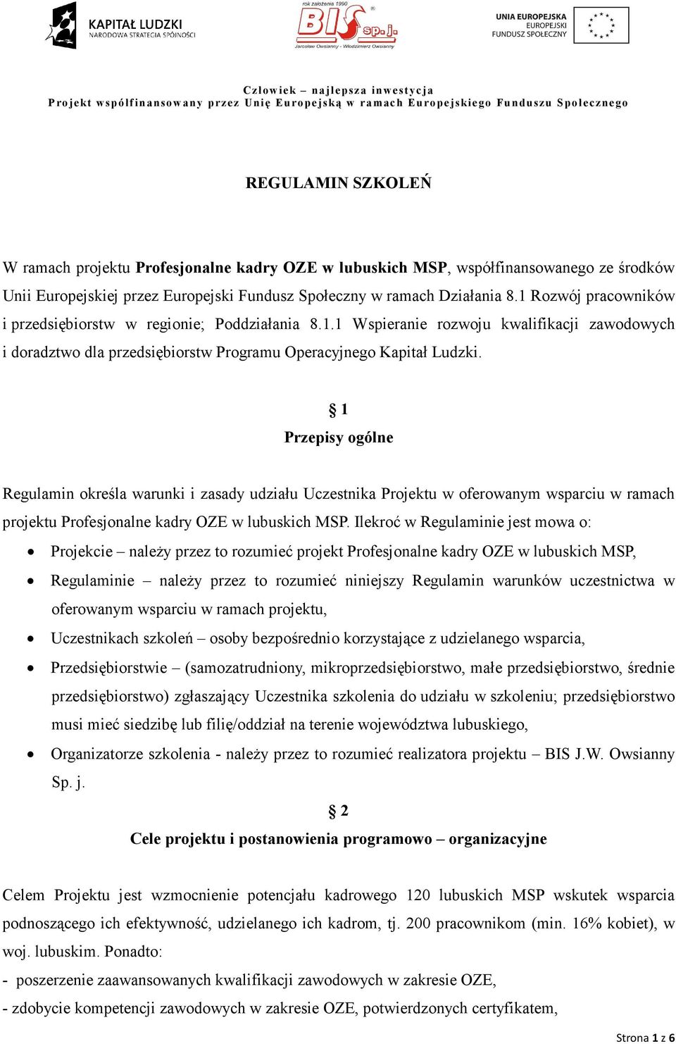 1 Przepisy ogólne Regulamin określa warunki i zasady udziału Uczestnika Projektu w oferowanym wsparciu w ramach projektu Profesjonalne kadry OZE w lubuskich MSP.