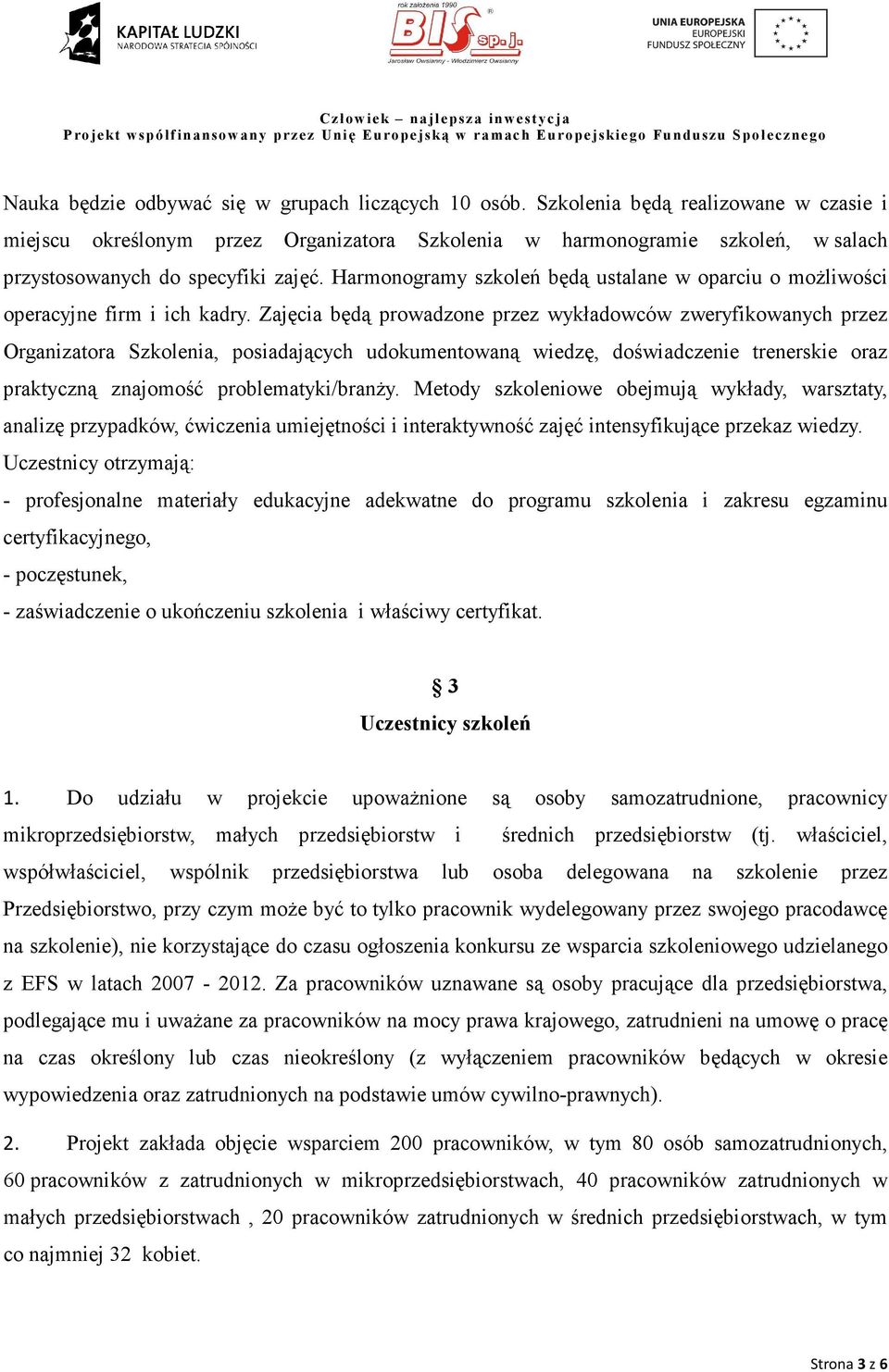 Harmonogramy szkoleń będą ustalane w oparciu o moŝliwości operacyjne firm i ich kadry.