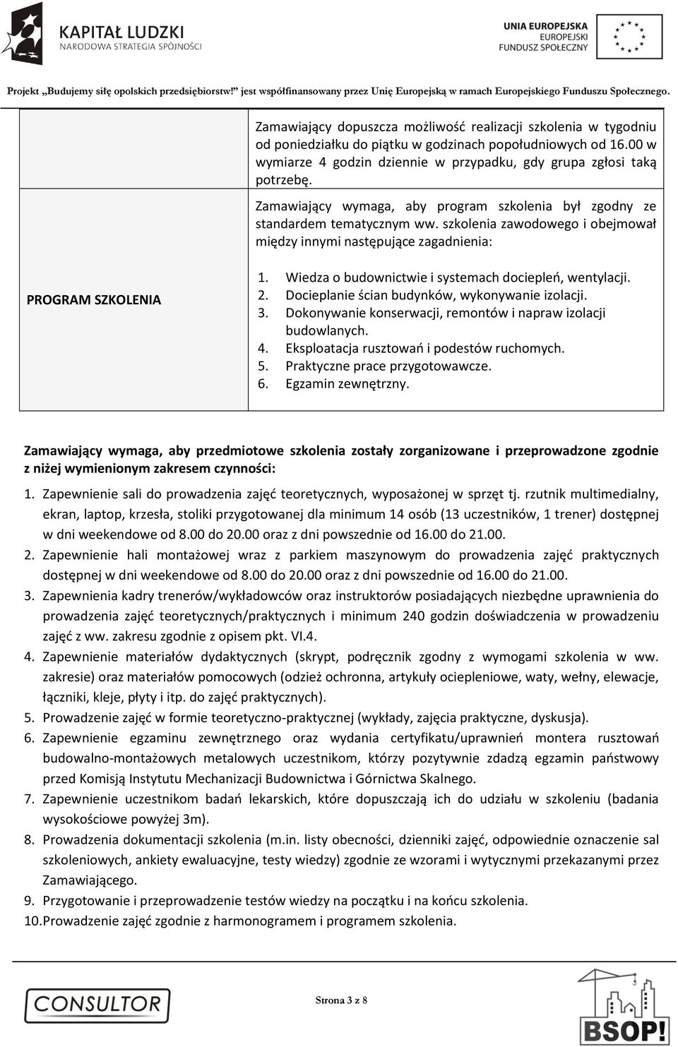 Wiedza o budownictwie i systemach dociepleń, wentylacji. 2. Docieplanie ścian budynków, wykonywanie izolacji. 3. Dokonywanie konserwacji, remontów i napraw izolacji budowlanych. 4.