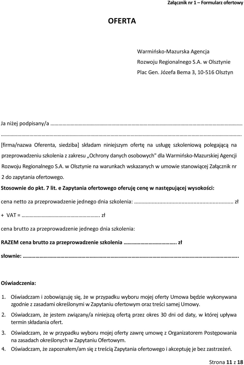 Regionalnego S.A. w Olsztynie na warunkach wskazanych w umowie stanowiącej Załącznik nr 2 do zapytania ofertowego. Stosownie do pkt. 7 lit.