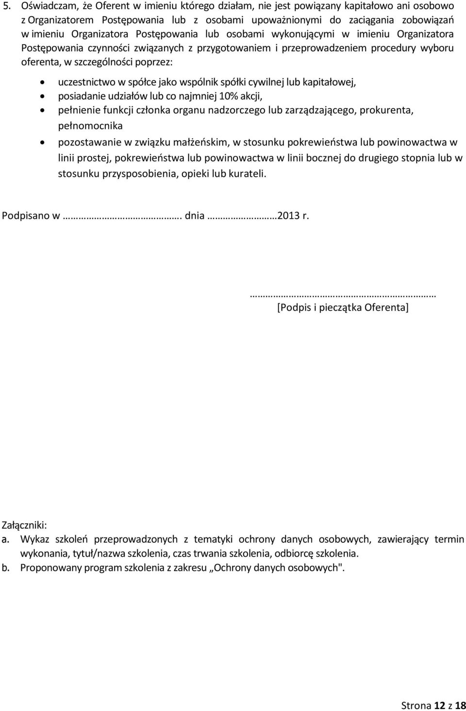 spółce jako wspólnik spółki cywilnej lub kapitałowej, posiadanie udziałów lub co najmniej 10% akcji, pełnienie funkcji członka organu nadzorczego lub zarządzającego, prokurenta, pełnomocnika