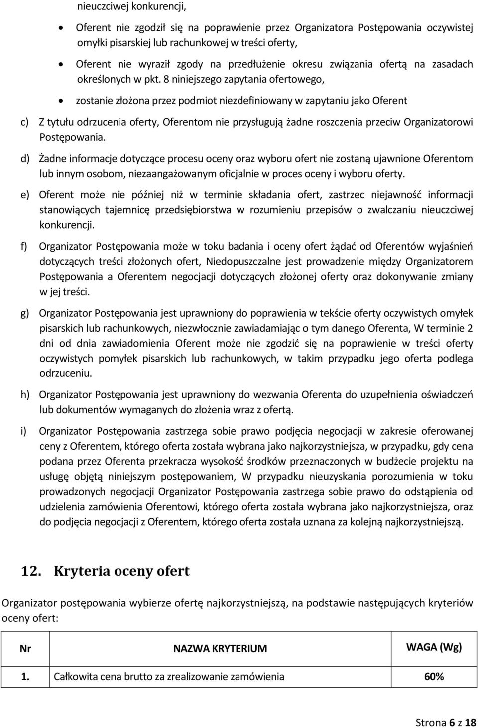 8 niniejszego zapytania ofertowego, zostanie złożona przez podmiot niezdefiniowany w zapytaniu jako Oferent c) Z tytułu odrzucenia oferty, Oferentom nie przysługują żadne roszczenia przeciw