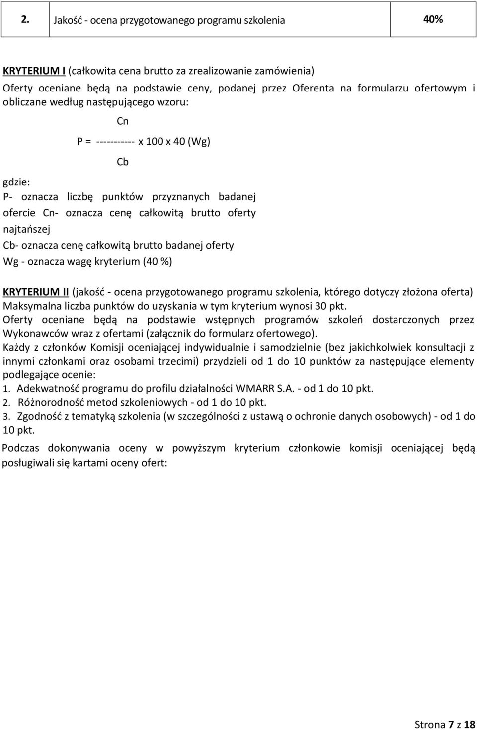 najtańszej Cb- oznacza cenę całkowitą brutto badanej oferty Wg - oznacza wagę kryterium (40 %) KRYTERIUM II (jakość - ocena przygotowanego programu szkolenia, którego dotyczy złożona oferta)