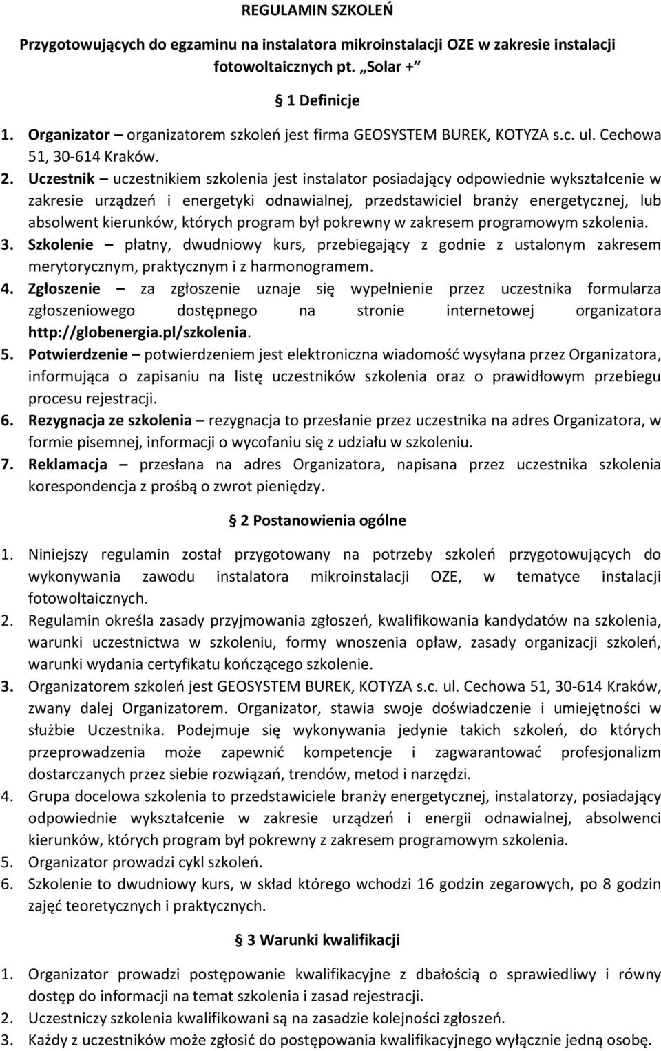 Uczestnik uczestnikiem szkolenia jest instalator posiadający odpowiednie wykształcenie w zakresie urządzeń i energetyki odnawialnej, przedstawiciel branży energetycznej, lub absolwent kierunków,