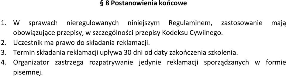 szczególności przepisy Kodeksu Cywilnego. 2. Uczestnik ma prawo do składania reklamacji. 3.
