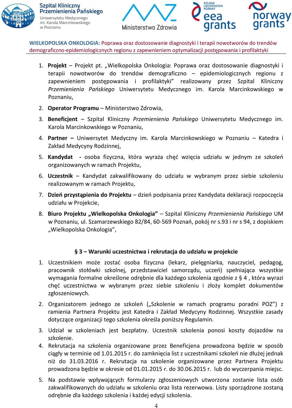 Szpital Kliniczny Przemienienia Pańskiego Uniwersytetu Medycznego im. Karola Marcinkowskiego w Poznaniu, 2. Operator Programu Ministerstwo Zdrowia, 3.