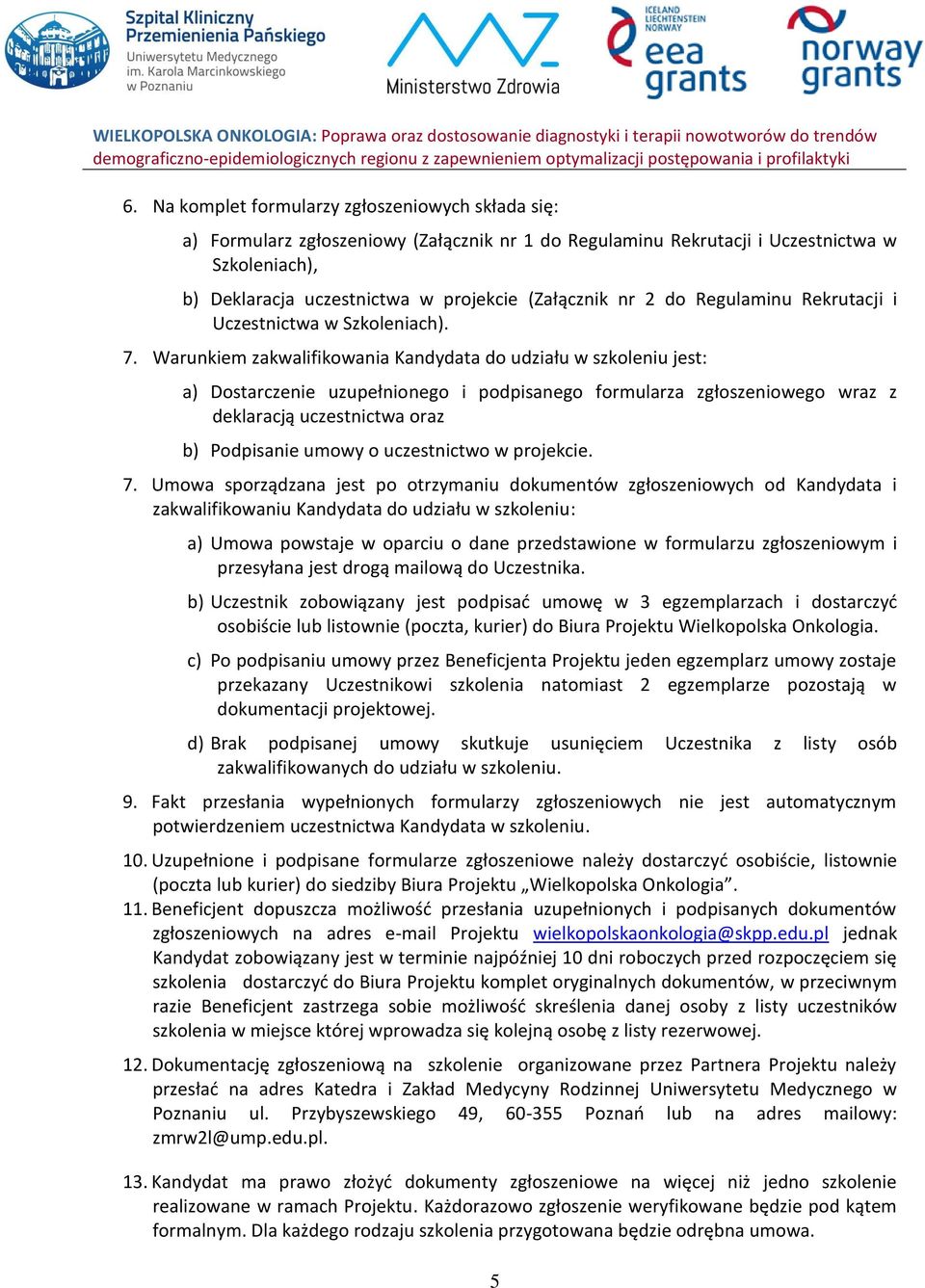 Warunkiem zakwalifikowania Kandydata do udziału w szkoleniu jest: a) Dostarczenie uzupełnionego i podpisanego formularza zgłoszeniowego wraz z deklaracją uczestnictwa oraz b) Podpisanie umowy o