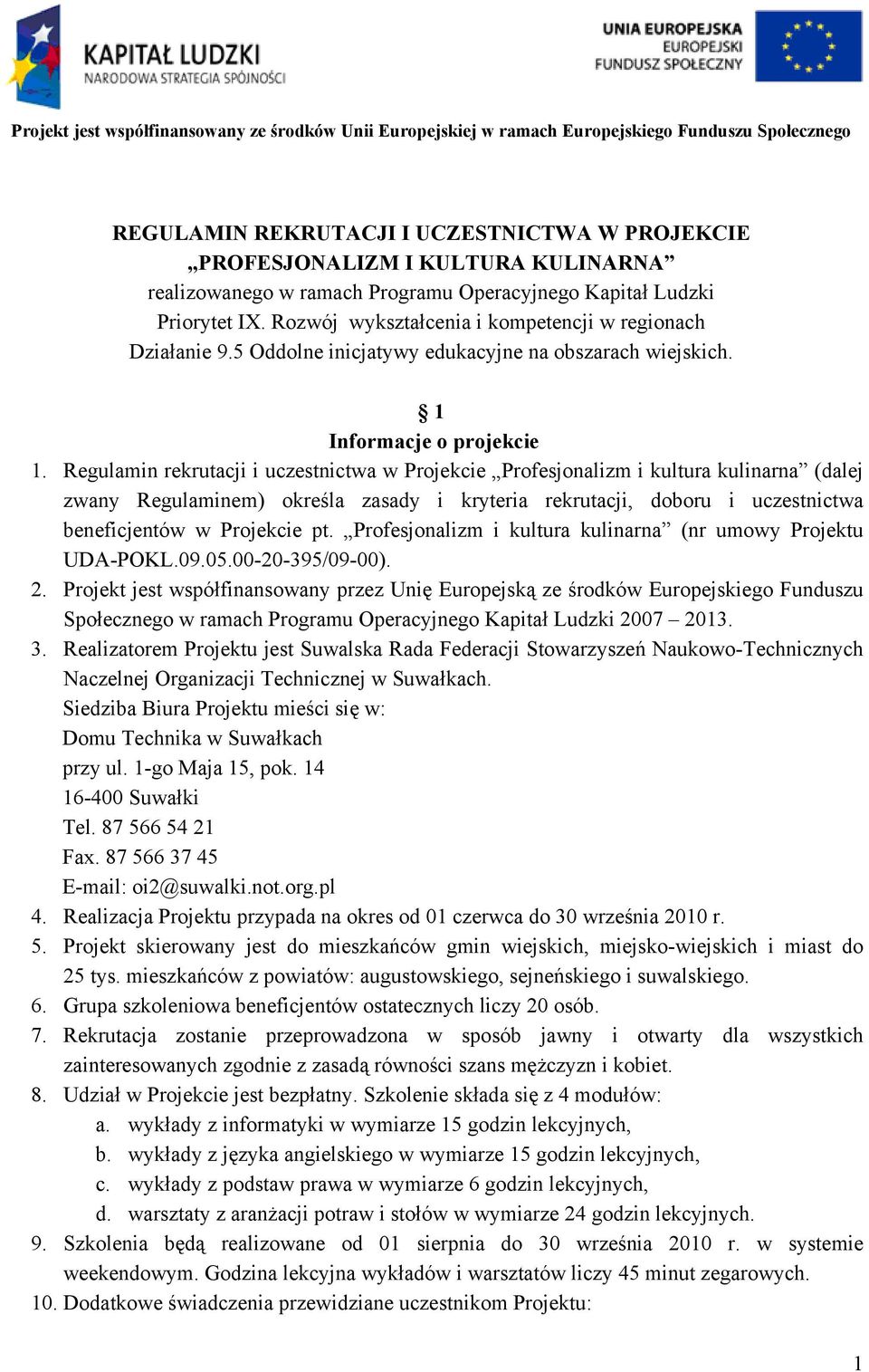 Regulamin rekrutacji i uczestnictwa w Projekcie Profesjonalizm i kultura kulinarna (dalej zwany Regulaminem) określa zasady i kryteria rekrutacji, doboru i uczestnictwa beneficjentów w Projekcie pt.